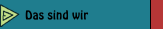 Das sind wir